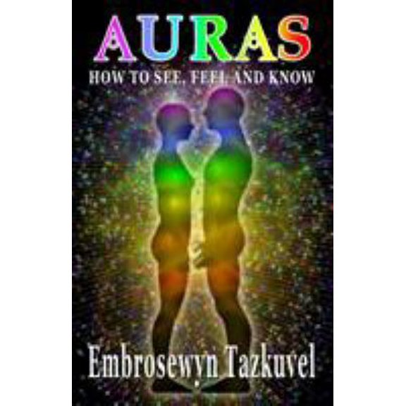 Pre-Owned Auras: How to See, Feel & Know (Paperback) 093800168X 9780938001683