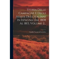 Storia Delle Campagne E Degli Assedj Degl'italiani In Ispagna Dal 1808 Al 1813, Volume 2... (Paperback)