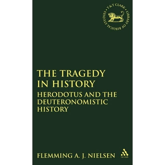 Library of Hebrew Bible/Old Testament St The Tragedy in History: Herodotus and the Deuteronomistic History, Book 251, (Hardcover)