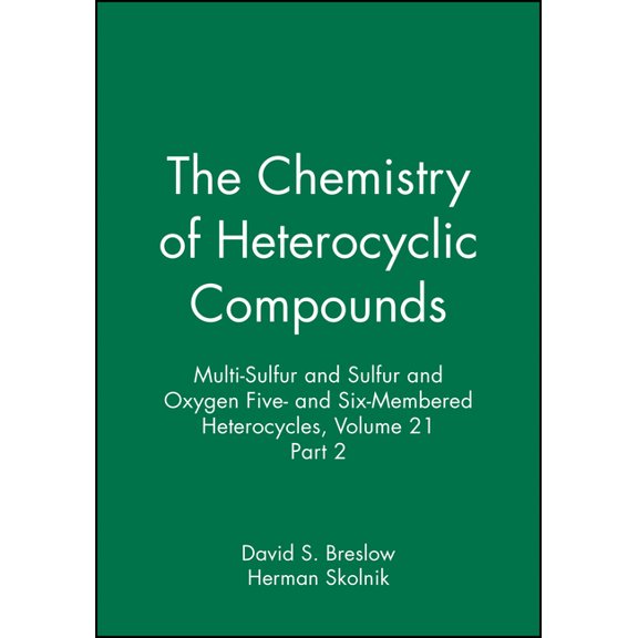 Chemistry of Heterocyclic Compounds: A M Multi-Sulfur and Sulfur and Oxygen Five- And Six-Membered Heterocycles, Volume 21, Part 2, Book 37, (Hardcover)