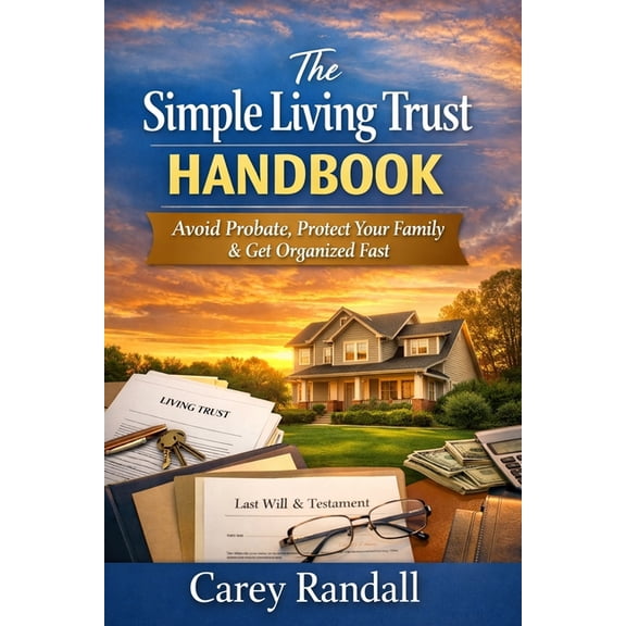 The Simple Living Trust Handbook: The Plain-English Guide to Avoid Probate, Protect Your Family, and Get Organized in On, (Paperback)
