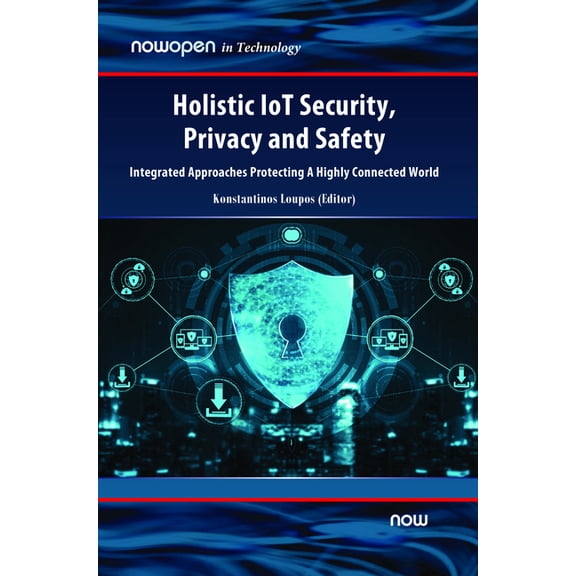Holistic Iot Security, Privacy and Safety: Integrated, Approaches Protecting a Highly Connected World, (Hardcover)