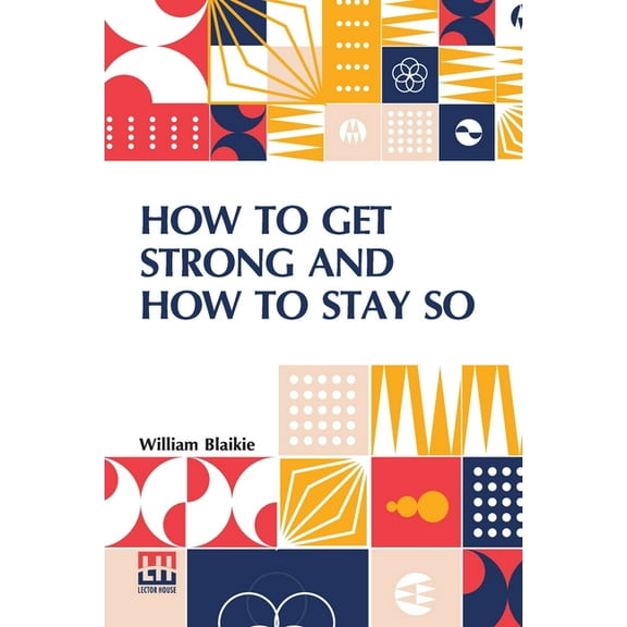 How To Get Strong And How To Stay So, (Paperback)