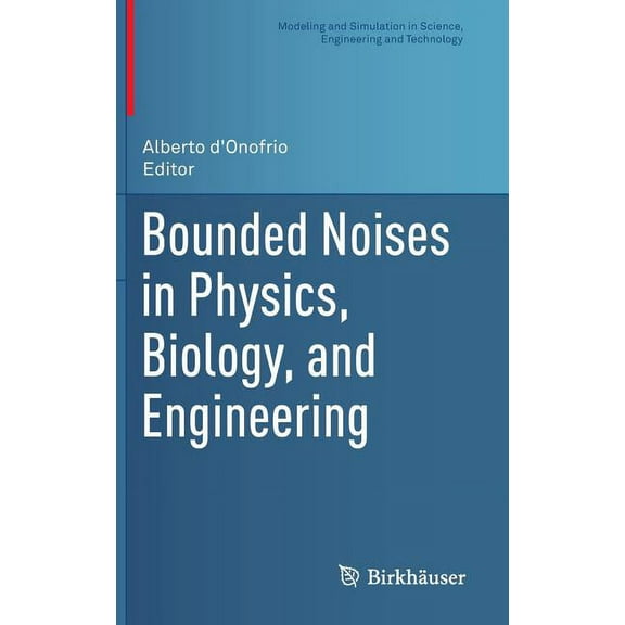 Modeling and Simulation in Science, Engi Bounded Noises in Physics, Biology, and Engineering, (Hardcover)