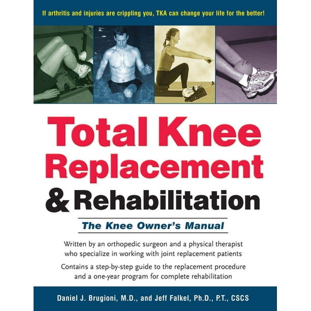 Total Knee Replacement and Rehabilitation The Knee Owner's Manual