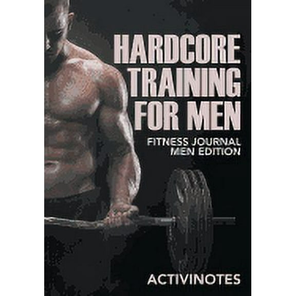 Hardcore Training For Men - Fitness Journal Men Edition (Paperback)