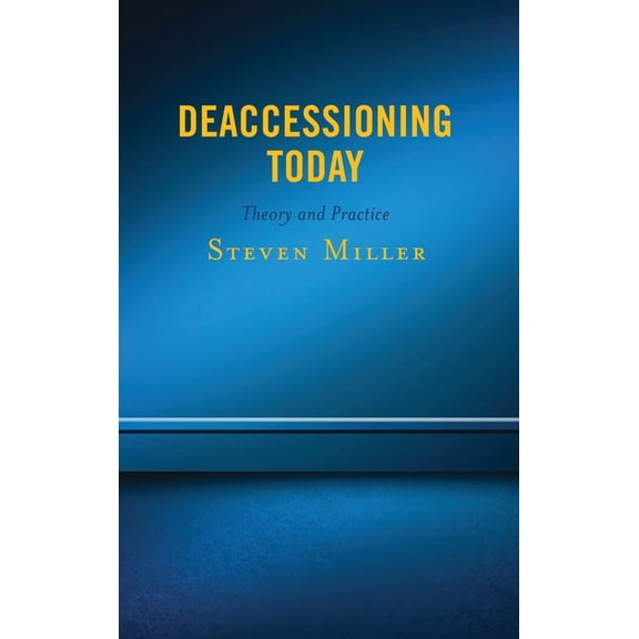 Deaccessioning Today: Theory and Practice, (Paperback)