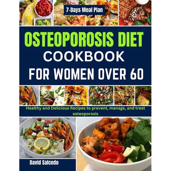 Osteoporosis Diet Cookbook for Women Over 60: Healthy and Delicious Recipes to prevent, manage, and treat osteoporosis, (Paperback)