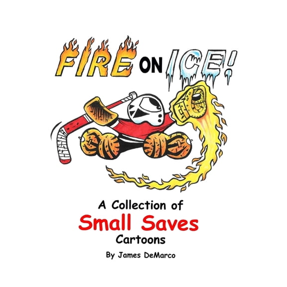 Fire on Ice!: A Collection of Small Saves Cartoons, (Paperback)