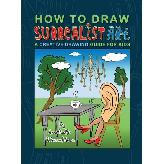 How to Draw - For Kids and Adults How To Draw Surrealist Art: A Creative Drawing Guide For Kids, (Hardcover)