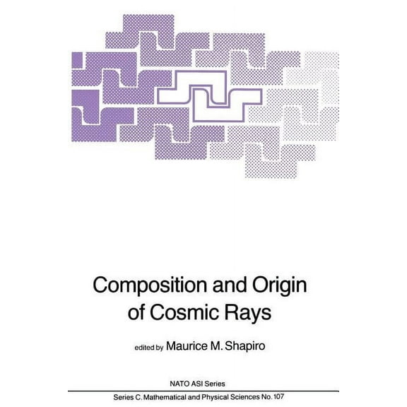 NATO Science Series C: Composition and Origin of Cosmic Rays, Book 107, (Paperback)