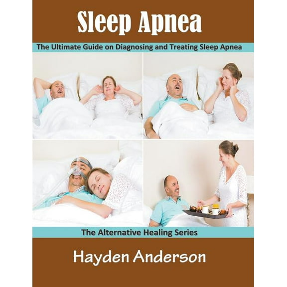 Sleep Apnea: The Ultimate Guide on Diagnosing and Treating Sleep Apnea (Large Print): The Alternative Healing Series, (Paperback)