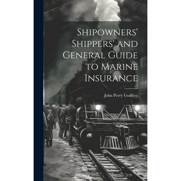 Shipowners' Shippers' and General Guide to Marine Insurance (Hardcover)
