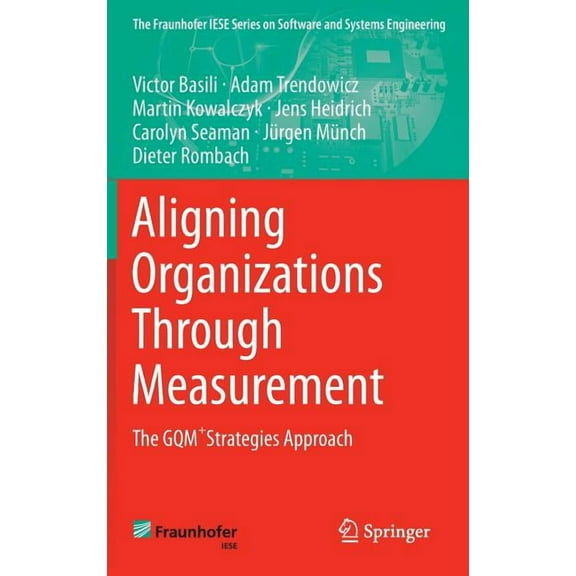 The Fraunhofer Iese Software and Systems Aligning Organizations Through Measurement: The Gqm strategies Approach, (Hardcover)