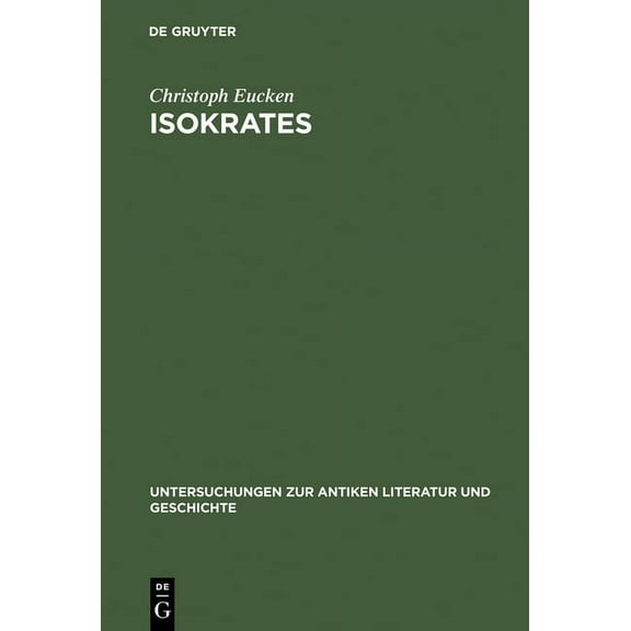 Untersuchungen Zur Antiken Literatur Und Isokrates: Seine Positionen in Der Auseinandersetzung Mit Den ZeitgenÃ¶ssischen Philosophen, Book 19, (Hardcover)
