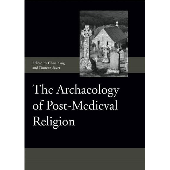 Society for Post Medieval Archaeology Mo The Archaeology of Post-Medieval Religion, Book 6, (Hardcover)