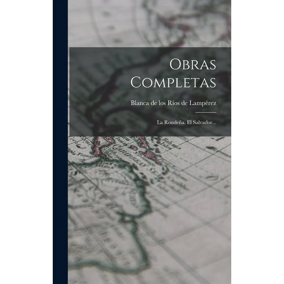 Obras Completas: La Rondeña. El Salvador... (Hardcover)