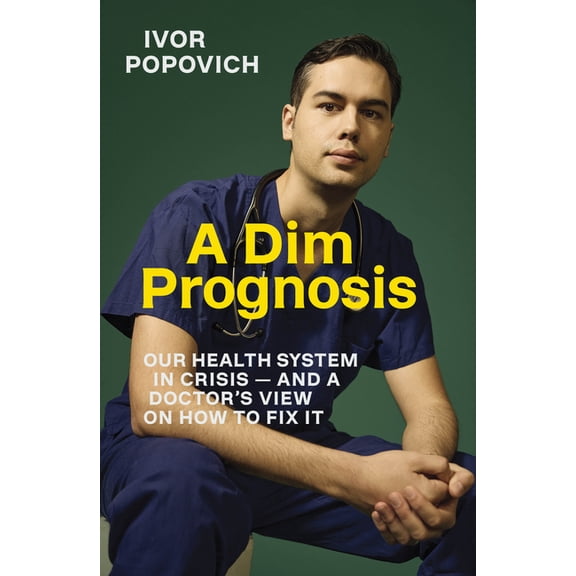 A Dim Prognosis: Our Health System in Crisis - And a Doctor's View on How to Fix It, (Paperback)