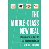 The Middle-Class New Deal: Restoring Upward Mobility and the American Dream, (Paperback)