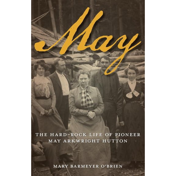 May : The Hard-Rock Life of Pioneer May Arkwright Hutton (Paperback)