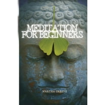 Meditation for Beginners: The Guide to Overcome Anxiety, (Paperback)