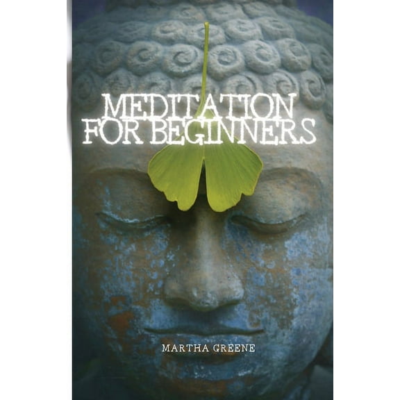 Meditation for Beginners: The Guide to Overcome Anxiety, (Paperback)