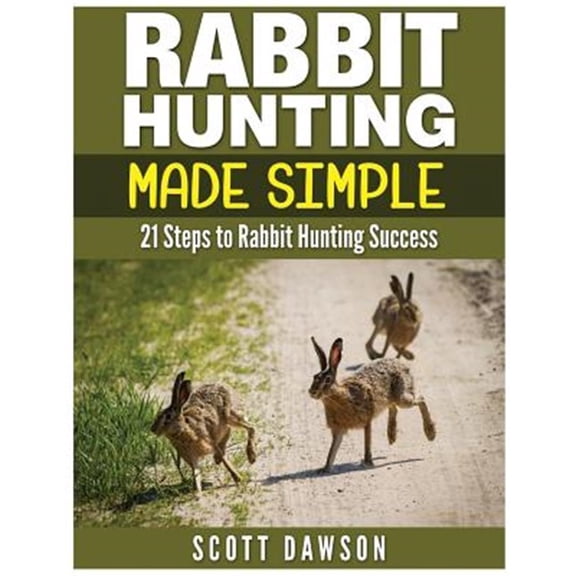 Pre-Owned Rabbit Hunting Made Simple : 21 Steps to Rabbit Hunting Success