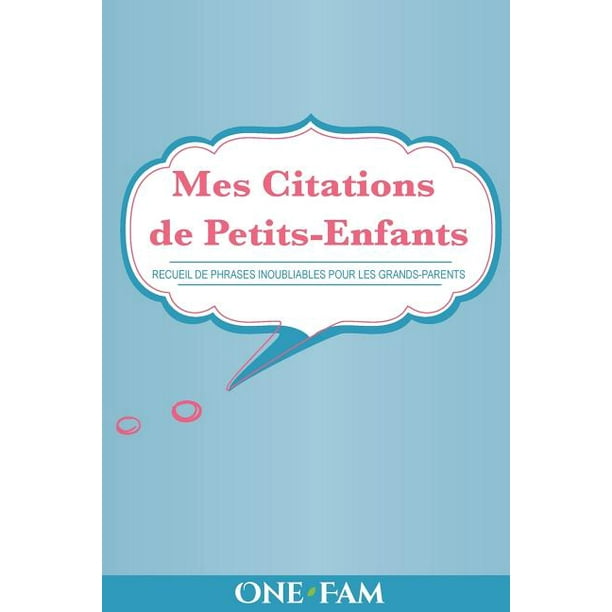Mes Citations De Petits Enfants Recueil De Phrases Inoubliables Pour Les Grand Parents Paperback Walmart Com Walmart Com