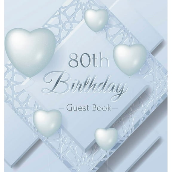 80th Birthday Guest Book: An Elegant Keepsake for a Milestone 80th Birthday Celebration - Silver and White Frosted Heart, (Hardcover)