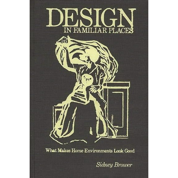 Design in Familiar Places: What Makes Home Environments Look Good, (Hardcover)