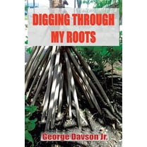 Digging Through My Roots (Paperback)
