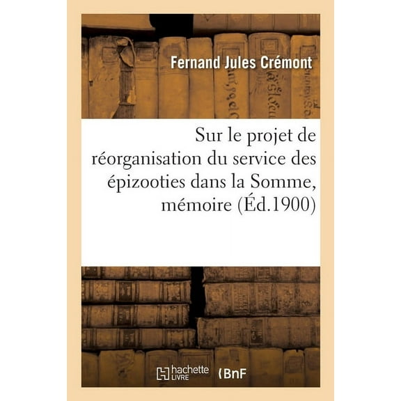 Sur Le Projet de Réorganisation Du Service Des Épizooties Dans La Somme, Mémoire (Paperback)