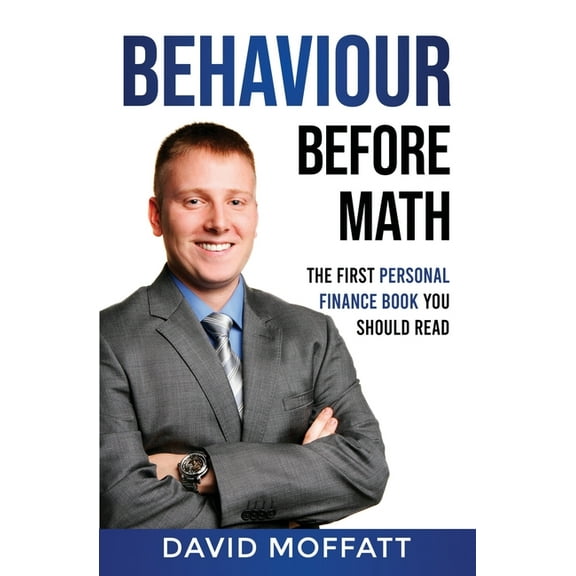 Behaviour Before Math: The first personal finance book you should read (Paperback)