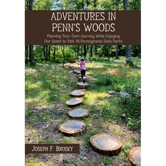 Adventures in Penn's Woods: Planning Your Own Journey While Enjoying Our Quest to Visit All Pennsylvania State Park, (Paperback)