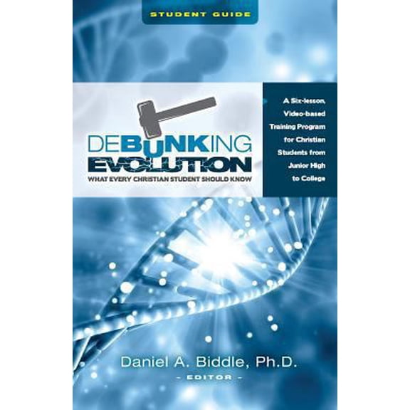 Pre-Owned Debunking Evolution: What Every Christian Student Should Know (Student Guide): A Six-lesson Video-based Program for Christian Students (Paperback) 1533066922 9781533066923