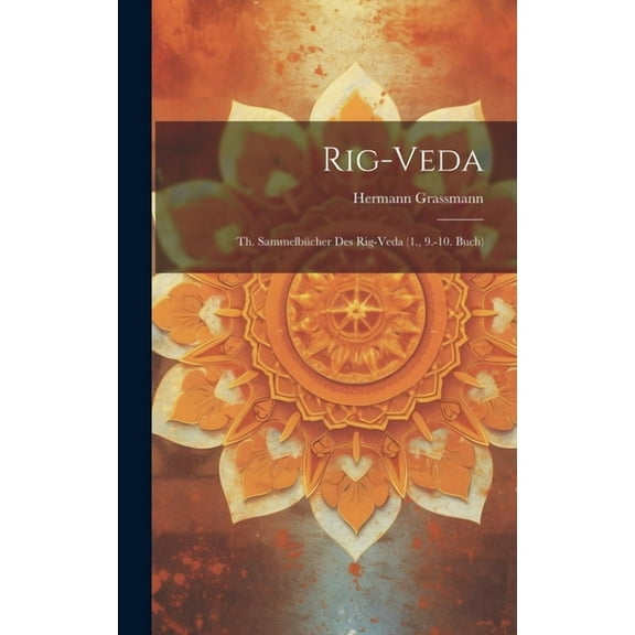 Rig-Veda: Th. Sammelbücher Des Rig-Veda (1., 9.-10. Buch) (Hardcover)