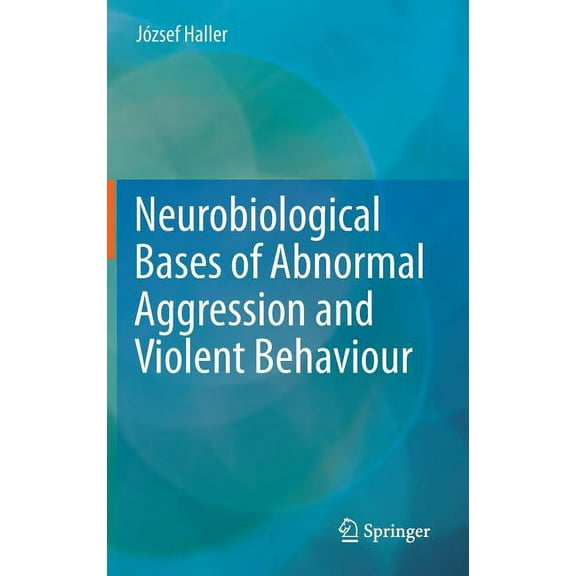 Neurobiological Bases of Abnormal Aggression and Violent Behaviour, (Hardcover)