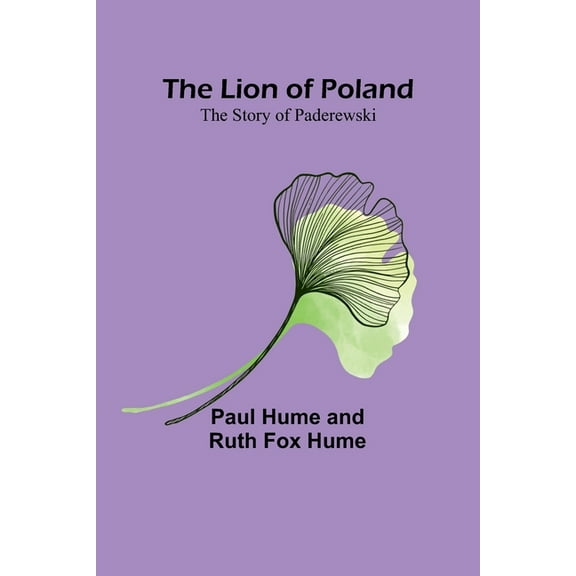 The Lion of Poland: The Story of Paderewski, (Paperback)