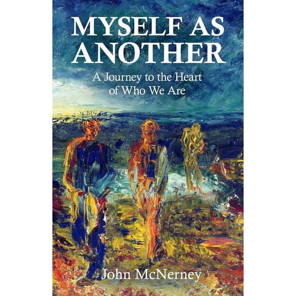 Myself as Another: A Journey to the Heart of Who We Are, (Paperback)