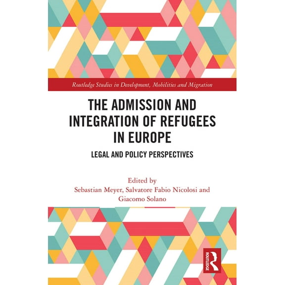 Routledge Studies in Development, Mobili The Admission and Integration of Refugees in Europe: Legal and Policy Perspectives, (Hardcover)
