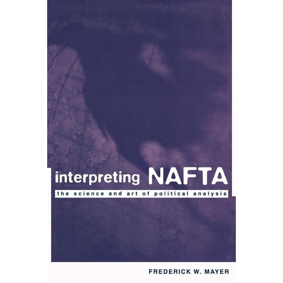 Interpreting NAFTA: The Science and Art of Political Analysis, (Paperback)