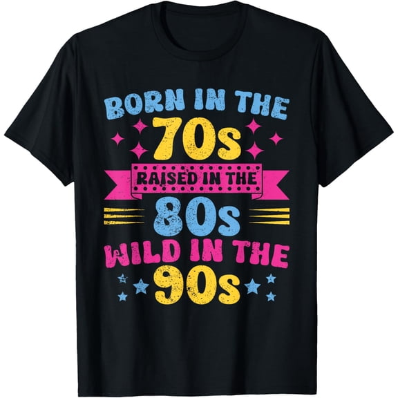Born In The 70s - Raised In The 80s - Wild In The 90s T-Shirt