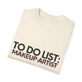 thumbnail image 3 of Funny To Do List Makeup Artist Retirement Worker Makeup Novelty Makeup Artist Retired Job Working Men Women Unisex Garment-Dyed T-shirt, 3 of 4