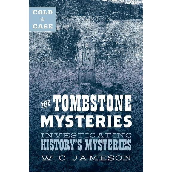 Cold Case: The Tombstone Mysteries: Investigating History's Mysteries, (Hardcover)