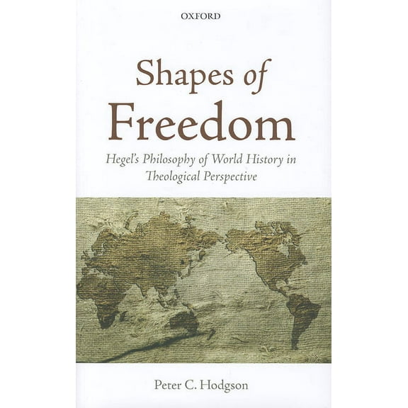 Shapes of Freedom: Hegel's Philosophy of World History in Theological Perspective, (Hardcover)
