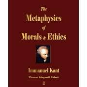 IMMANUEL KANT; THOMAS KINGSMILL ABBOTT The Metaphysics of Morals and Ethics (Paperback)