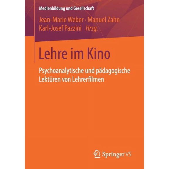 Medienbildung Und Gesellschaft Lehre Im Kino: Psychoanalytische Und Pädagogische Lektüren Von Lehrerfilmen, Book 38, (Paperback)