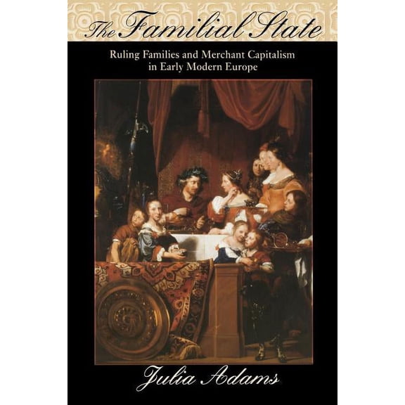 The Wilder House Politics, History and C The Familial State: Ruling Families and Merchant Capitalism in Early Modern Europe, (Paperback)