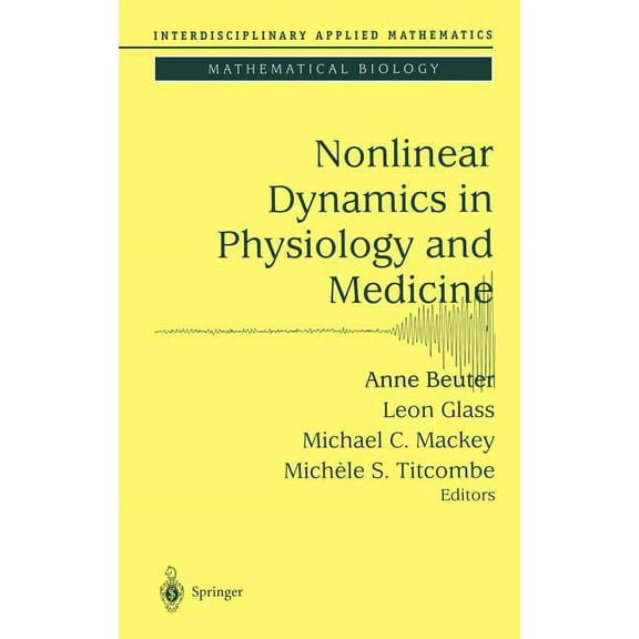 Interdisciplinary Applied Mathematics Nonlinear Dynamics in Physiology and Medicine, Book 25, (Hardcover)