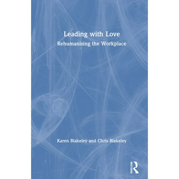 Leading with Love: Rehumanising the Workplace, (Hardcover)
